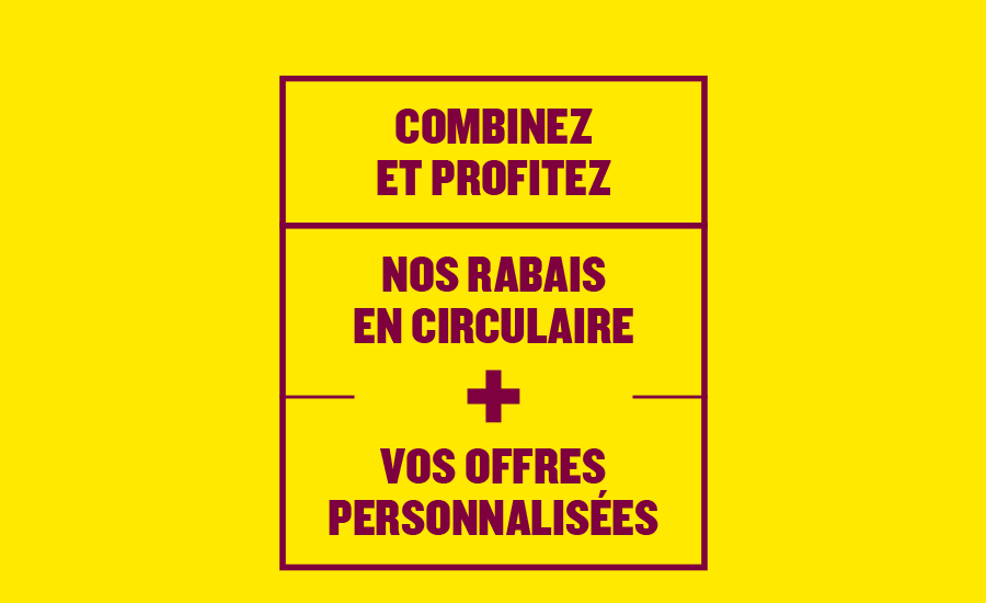 Combinez nos rabais en circulaire et vos offres personnalisées 