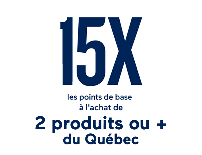 15 X les points de base à l'achat de 2 produits ou + du Québec