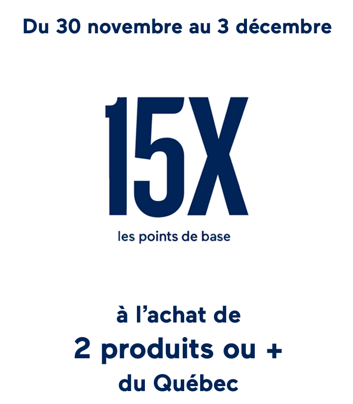 Du 30 novembre au 3 décembre, 15X les points de base, à l'achat de 2 produits ou + du Québec.