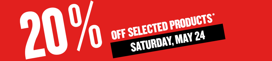 20% off selected products, Saturday, May 24.