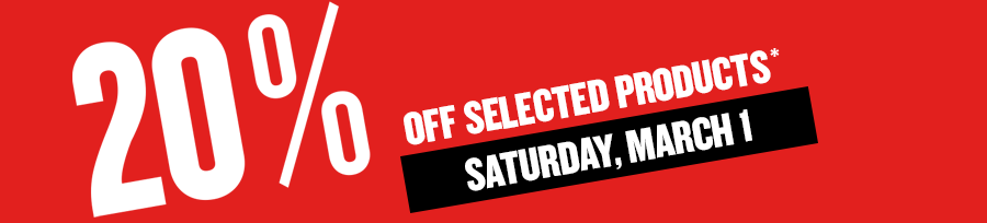 20% off selected products, Saturday, March 1.