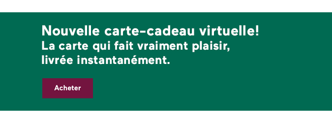 Nouvelle carte-cadeau virtuelle! La carte qui fait vraiment plaisir, livrée instantanément.